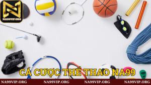 Khám phá sảnh cược thể thao tại Na99