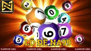 Điểm nổi bật của Lô đề Na99