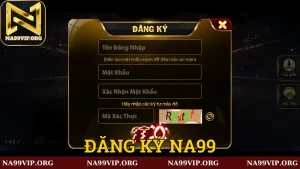 Hướng dẫn cách thức đăng ký Na99 hiệu quả
