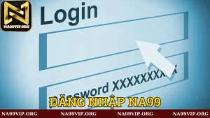 Link dẫn đăng nhập Na99 mới nhất