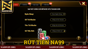 Tìm hiểu phương thức rút tiền Na99